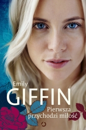 Pierwsza przychodzi miłość - Giffin Emily