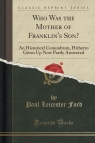 Who Was the Mother of Franklin's Son? An Historical Conundrum, Hitherto Ford Paul Leicester