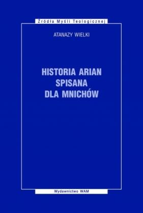 Historia Arian spisana dla mnichów - Atanazy Wielki