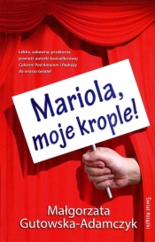 Mariola, moje krople! - Małgorzata Gutowska-Adamczyk