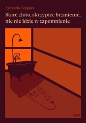 Stare złoto, skrzypiec brzmienie, nic nie idzie... - Agnieszka Brygider