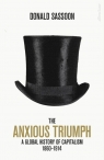 The Anxious Triumph A Global History of Capitalism, 1860-1914 Donald Sassoon