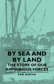 By Sea and by Land - The Story of Our Amphibious Forces