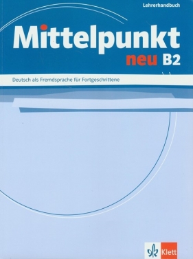 Mittelpunkt Neu B2 Lehrerhandbuch - Margit Doubek, Monika Lanz, Angelika Lundquist-Mog