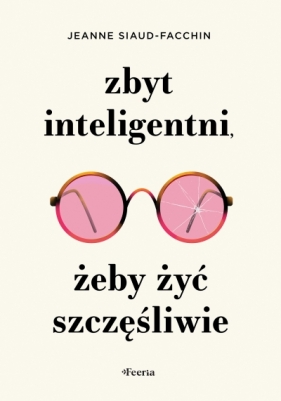 Zbyt inteligentni, żeby żyć szczęśliwie - Jeanne Siaud-Facchin