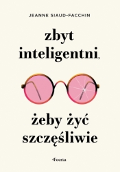 Zbyt inteligentni, żeby żyć szczęśliwie - Jeanne Siaud-Facchin