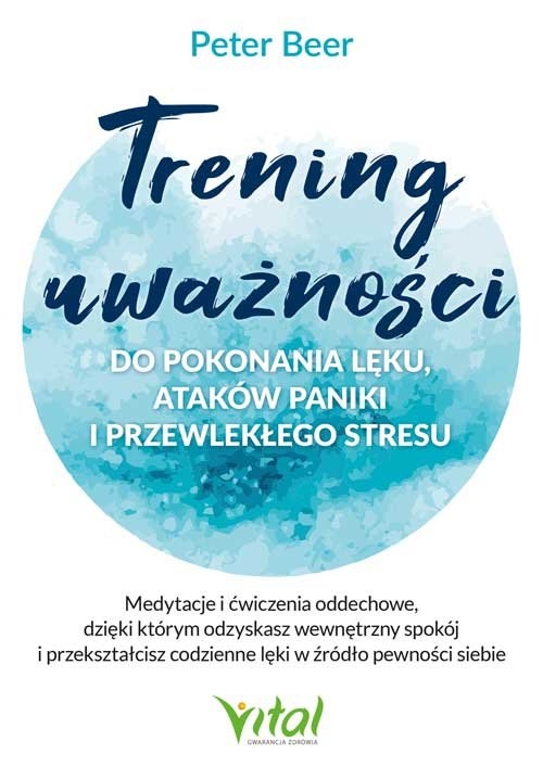 Trening uważności do pokonania lęku, ataków paniki i przewlekłego stresu