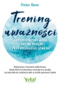 Trening uważności do pokonania lęku, ataków paniki i przewlekłego stresu - Peter Beer
