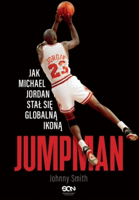 Jumpman. Jak Michael Jordan stał się globalną ikoną - Johnny Smith .
