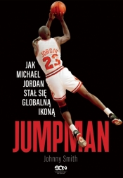 Jumpman. Jak Michael Jordan stał się globalną ikoną - Johnny Smith .