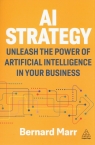 AI StrategyUnleash the Power of Artificial Intelligence in Your Business Bernard Marr
