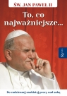 Święty Jan Paweł II To co najważniejsze, Do codziennej osobistej pracy nad Balon Tomasz, Janusz Michałowski, Przemysław Wręźlewicz