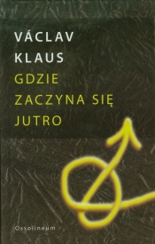 Gdzie zaczyna się jutro - Vaclav Klaus