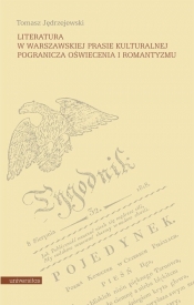 Literatura w warszawskiej prasie kulturalnej pogranicza oświecenia i romantyzmu
