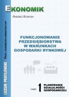 Funkcjonowanie Przedsiębiorstw...cz.1 EKONOMIK BPZ - Andrzej Komosa
