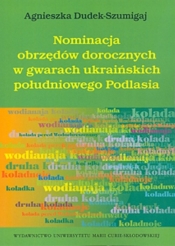 Nominacja obrzędów dorocznych w gwarach ukraińskich południowego Podlasia - Dudek-Szumigaj Agnieszka