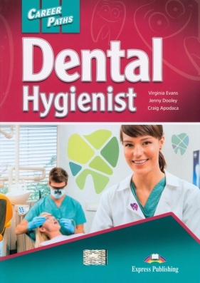 Career Paths Dental Hygienist Student's Book + DigiBook - Evans Virginia, Dooley Jenny, Apodaca Craig