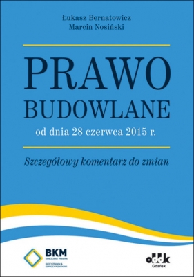 Prawo budowlane od dnia 28 czerwca 2015 r. Szczegółowy komentarz do zmian (PGK1031) - Bernatowicz Łukasz, Nosiński Marcin