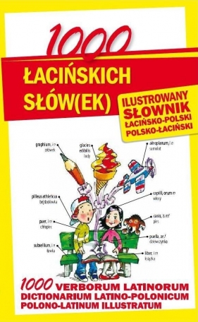 1000 łacińskich słów(ek) Ilustrowany słownik polsko-łaciński łacińsko-polski - Kłyś Anna
