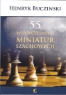 55 Współczesnych miniatur szachowych Henryk Bucziński