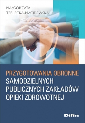 Przygotowania obronne samodzielnych publicznych zakładów opieki zdrowotnej - Małgorzata Terlecka-Maciejewska