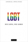 LGBT. Nie lepsi, nie gorsi Andrzej Zwoliński