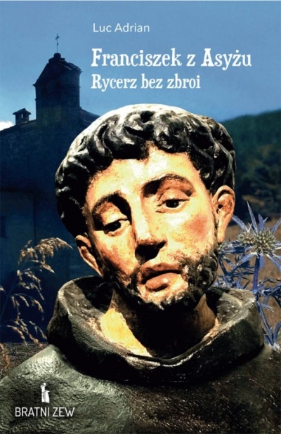 Franciszek z Asyżu. Rycerz bez zbroi