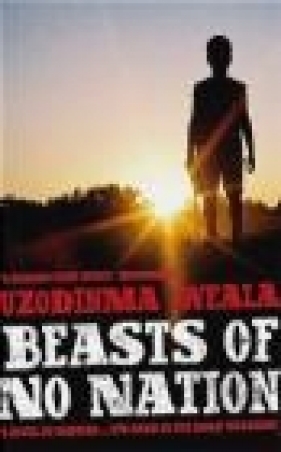 Beasts of No Nation - Uzodinma Iweala