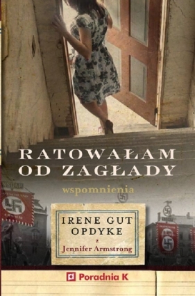 Ratowałam od zagłady. Wspomnienia Irene Gut - Opdyke - Irene Gut-Opdyke