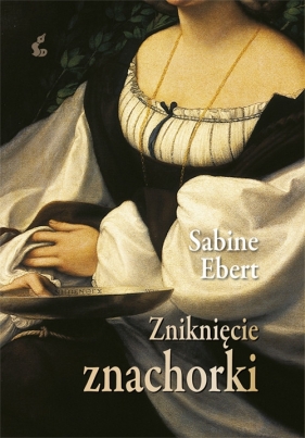 Zniknięcie znachorki - Ebert Sabine<br />
