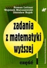 Zadania z matematyki wyższej Część I Logika Równania liniowe Wektory, Leitner Roman, Matuszewski Wojciech, Rojek Zdzisław