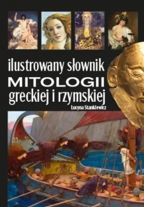 Ilustrowany słownik mitologii greckiej i rzymskiej - Lucyna Stankiewicz