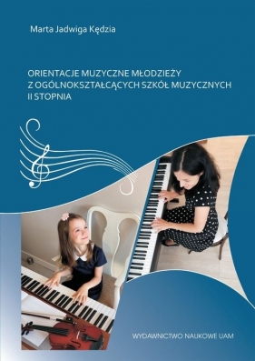 Orientacje muzyczne młodzieży z ogólnokształcących szkół muzycznych II stopnia - Kędzia Marta