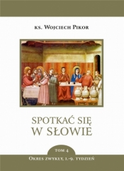 Spotkać się w Słowie. Tom 4. Okres zwykły, 1-9. tydzień - Wojciech Pikor