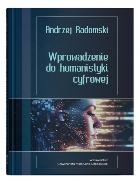Wprowadzenie do humanistyki cyfrowej - Radomski Andrzej