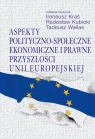 Aspekty polityczno-społeczne, ekonomiczne i prawne przyszłości Unii