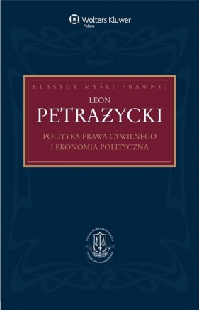 Polityka prawa cywilnego i ekonomia polityczna - Bosiacki Adam, Petrażycki Leon