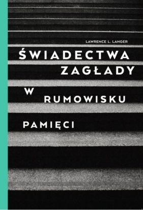 Świadectwa Zagłady - Lawrence L. Langer