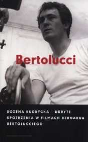 Ukryte spojrzenia w filmach Bernarda Bertolucciego - Kudrycka Bożena