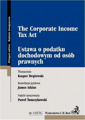 Ustawa o podatku dochodowym od osób prawnych The Corporate Income Tax Act - Drążewski Kasper