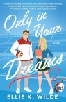 Only in Your Dreams Wilde Ellie K.