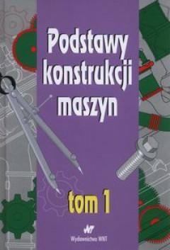 Podstawy konstrukcji maszyn Tom 1