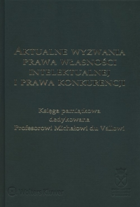 Aktualne wyzwania prawa własności intelektualnej i prawa konkurencji