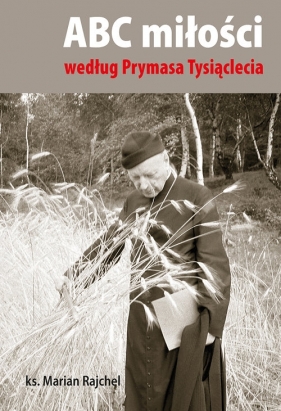 ABC miłości według Prymasa Tysiąclecia - Marian Rajchel