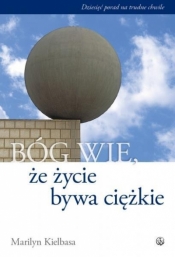 Bóg wie, że życie bywa ciężkie - Marilyn Kielbasa