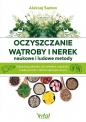 Oczyszczanie wątroby i nerek - naukowe i ludowe metody. Odzyskaj zdrowie, siły witalne, młodość, kreatywność i dobre samopoczucie - Aleksej Sadov