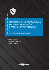 Teoretyczne i metodologiczne podstawy problemów z zakresu bezpieczeństwa Podręcznik akademicki