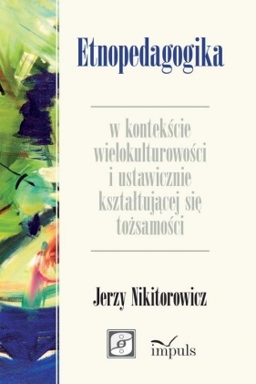 Etnopedagogika w kontekście wielokulturowości i ustawicznie kształtującej się tożsamości - Nikitorowicz Jerzy