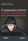 Cyberbezpieczeństwo dzieci i młodzieży. Realny i wirtualny problem polityki Górka Marek redakcja naukowa