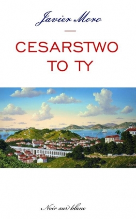Cesarstwo to ty - Javier Moro